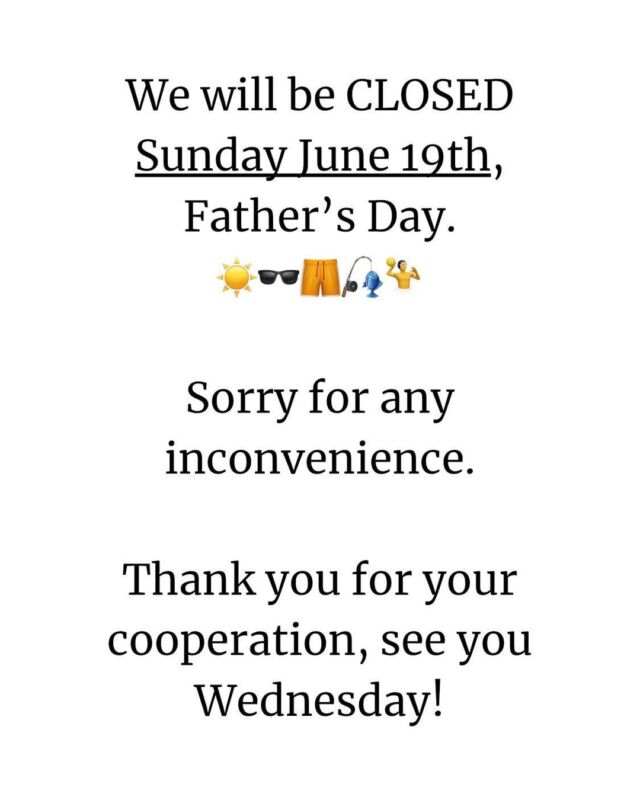 We will be closed tomorrow, Father’s Day, Sunday June 19th. We hope you have a beautiful day and we ♥️ you
